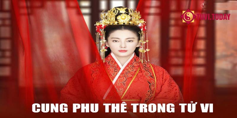 Tìm hiểu về cung Phu Thê trong lá số 