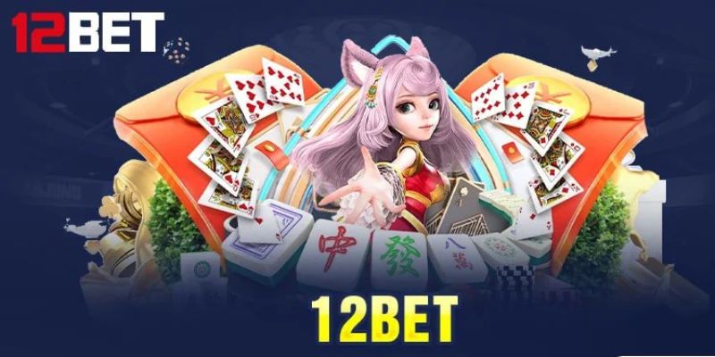 Giới thiệu chi tiết về nhà cái uy tín 12Bet